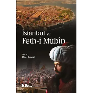 Prof.Dr. Ahmet Şimşirgil İstanbul ve Feth-i Mübîn