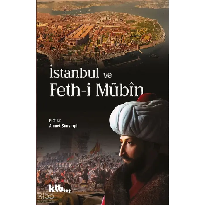 Prof.Dr. Ahmet Şimşirgil İstanbul ve Feth-i Mübîn