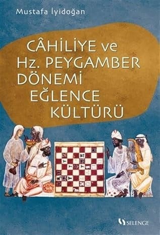 Mustafa İyidoğan Cahiliye ve Hz. Peygamber Dönemi Eğlence Kültürü