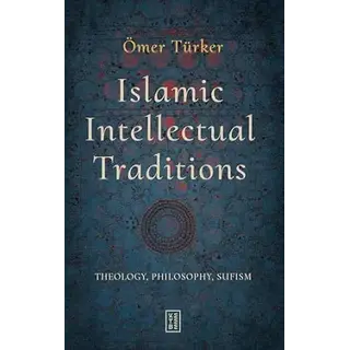 Ömer Türker Islamic Intellectual Traditions Theology, Philosophy, Sufism
