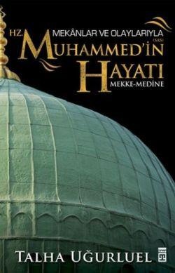 Talha Uğurluel Mekanlar ve Olaylarıyla Hz. Muhammed'in Hayatı