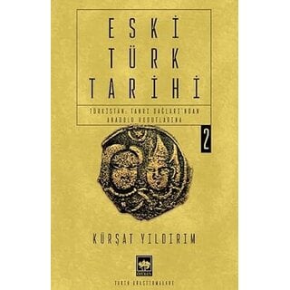 Kürşat Yıldırım Eski Türk Tarihi Cilt 2 - Türkistan: Tanrı Dağları'ndan Anadolu Hudutlarına
