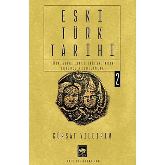 Kürşat Yıldırım Eski Türk Tarihi Cilt 2 - Türkistan: Tanrı Dağları'ndan Anadolu Hudutlarına