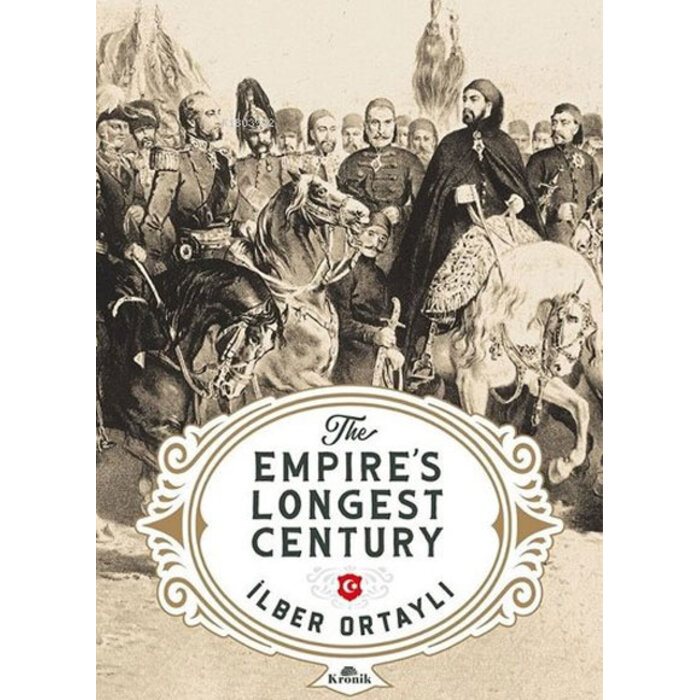İlber Ortaylı The Empire`s Longest Century İmparatorluğun En Uzun Yüzyılı