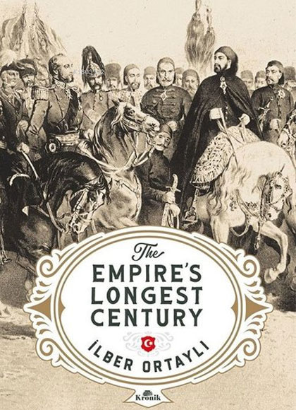 İlber Ortaylı The Empire`s Longest Century İmparatorluğun En Uzun Yüzyılı