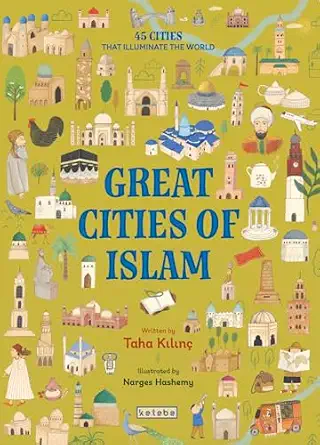 Taha Kılınç Great Cities of Islam 45 Cities That Illuminate The World