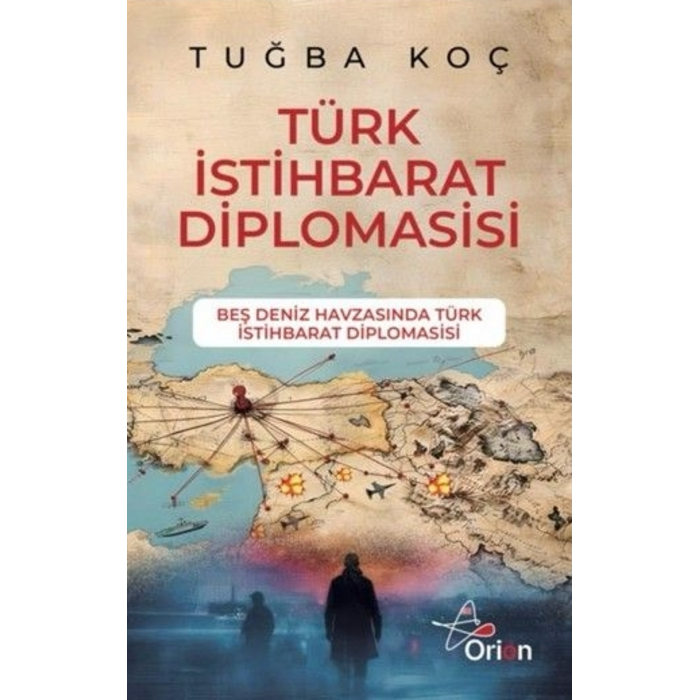 Tuğba Koç Türk İstihbarat Diplomasi Beş Deniz Havzasında Türk Istihbarat Diplomasisi