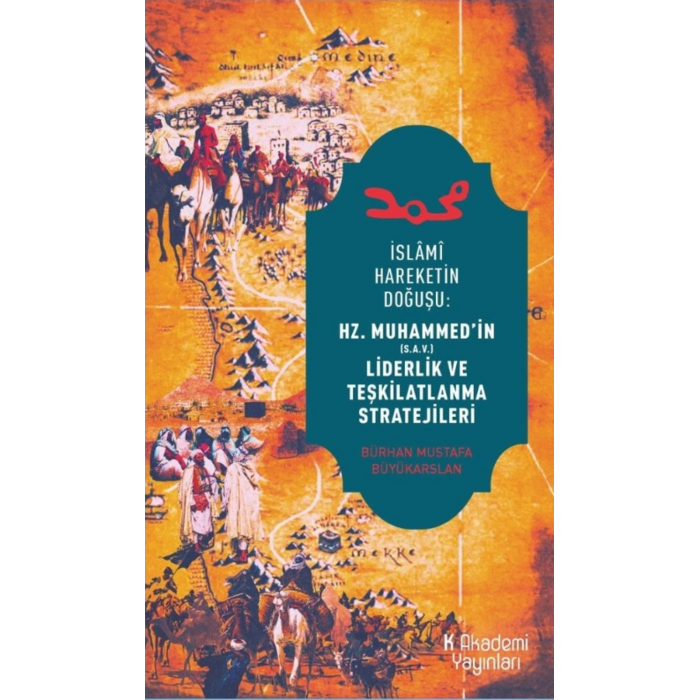 Bürhan Mustafa Büyükarslan İslami Hareketin Doğuşu: Hz. Muhammed'in Liderlik ve Teşkilatlanma Stratejileri