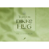 Dikke Hug,  Heb jij even geluk!