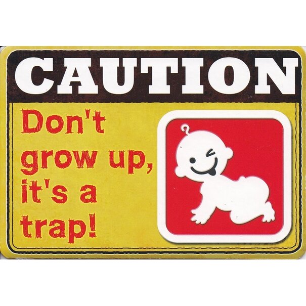Humor ansichtkaart Caution – Don’t grow up, it’s a trap!