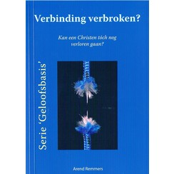 Verbinding verbroken? Kan een Christen verloren gaan?