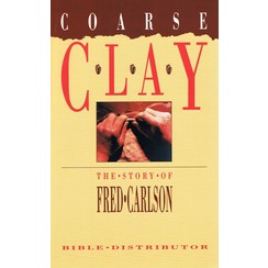 Coarse Clay, the story of Fred Carlson, Bible distributor