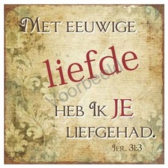 Magneet 7x7 met de tekst: Met eeuwige liefde heb Ik je liefgehad.