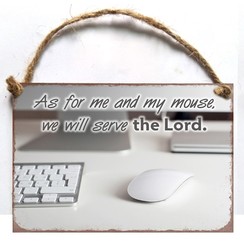 A6 metal hanging sign/metalen wandbord met de tekst:  As for me and my mouse, we will serve the Lord
