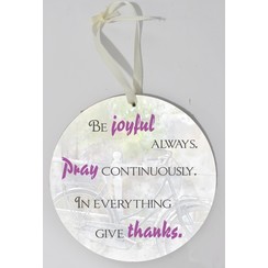 Wooden wall sign, round/houten wandbord, rond met de tekst: Be joyful always, pray continuously....