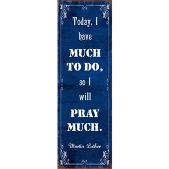 metal fridge magnet/metalen magneet 5x15 cm. met de tekst:  Today, I have much to do, so I will pray