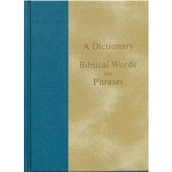 A Dictionary of Biblical Words and Phrasas.