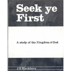 Seek ye First. Study of the Kingdom of God.