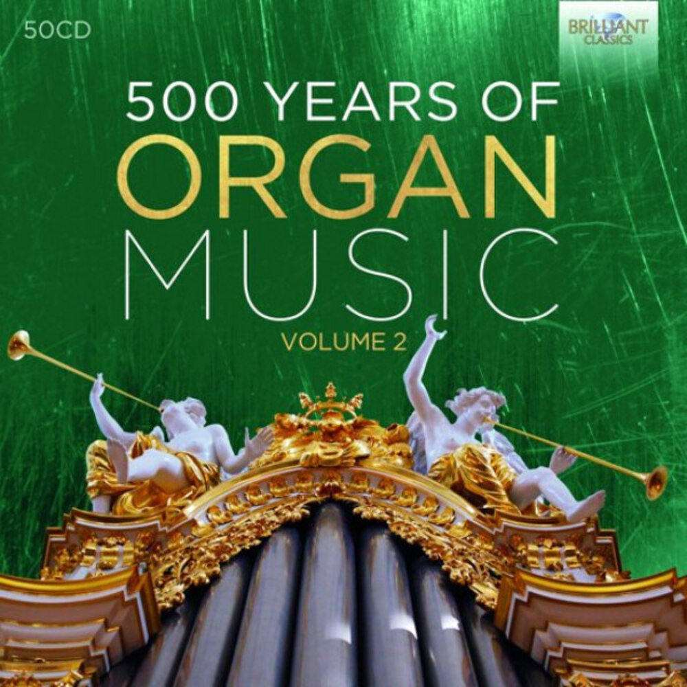 Brilliant Classics 500 YEARS OF ORGAN MUSIC VOL. 2