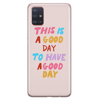 Leuke Telefoonhoesjes Samsung Galaxy A51 siliconen hoesje - This is a good day