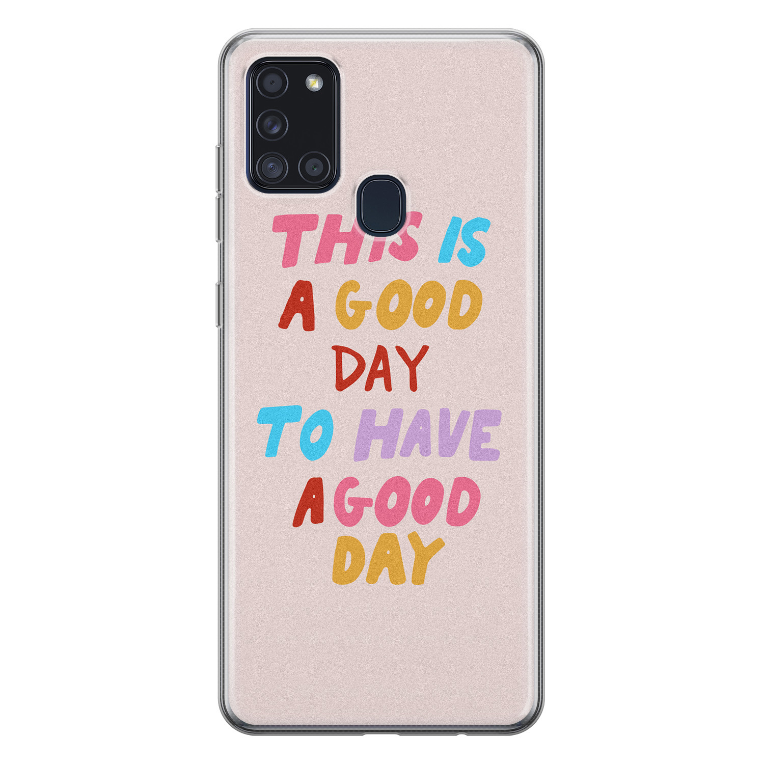Leuke Telefoonhoesjes Samsung Galaxy A21s siliconen hoesje - This is a good day