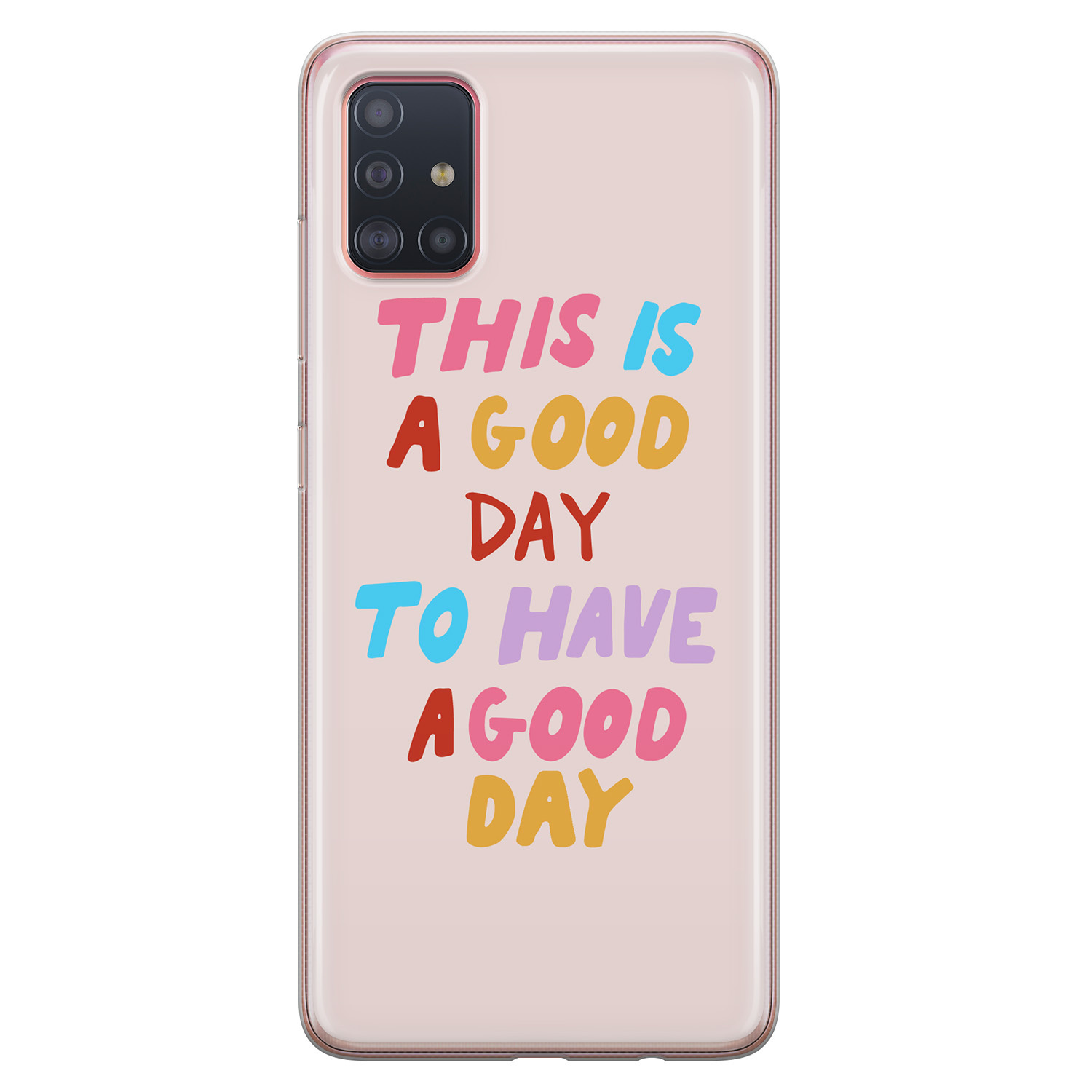 Leuke Telefoonhoesjes Samsung Galaxy A71 siliconen hoesje - This is a good day