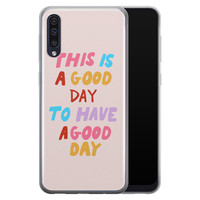 Leuke Telefoonhoesjes Samsung Galaxy A50/A30s siliconen hoesje - This is a good day