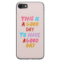 Leuke Telefoonhoesjes iPhone 8/7 siliconen hoesje - This is a good day