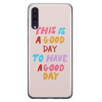 Leuke Telefoonhoesjes Samsung Galaxy A70 siliconen hoesje - This is a good day