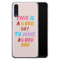 Leuke Telefoonhoesjes Samsung Galaxy A70 siliconen hoesje - This is a good day