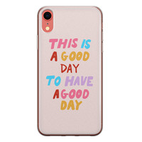 Leuke Telefoonhoesjes iPhone XR siliconen hoesje - This is a good day