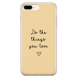 Leuke Telefoonhoesjes iPhone 8 Plus/7 Plus siliconen hoesje - Do the things you love