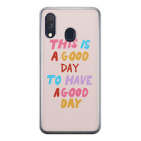 Leuke Telefoonhoesjes Samsung Galaxy A40 siliconen hoesje - This is a good day