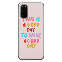 Leuke Telefoonhoesjes Samsung Galaxy S20 siliconen hoesje - This is a good day