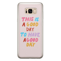 Leuke Telefoonhoesjes Samsung Galaxy S8 siliconen hoesje - This is a good day