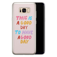 Leuke Telefoonhoesjes Samsung Galaxy S8 siliconen hoesje - This is a good day