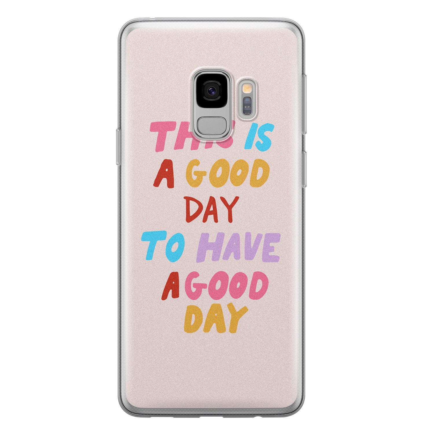Leuke Telefoonhoesjes Samsung Galaxy S9 siliconen hoesje - This is a good day