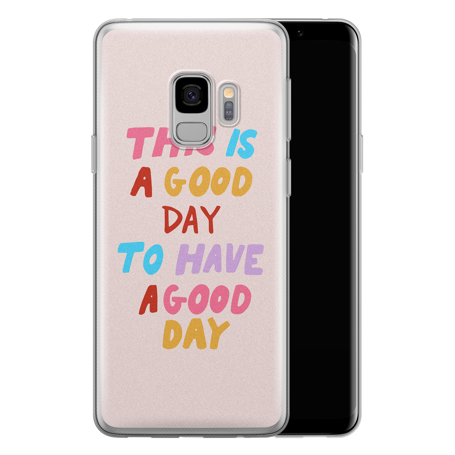 Leuke Telefoonhoesjes Samsung Galaxy S9 siliconen hoesje - This is a good day