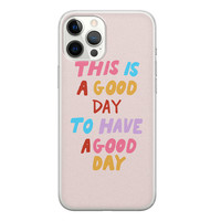 Leuke Telefoonhoesjes iPhone 12 Pro Max siliconen hoesje - This is a good day