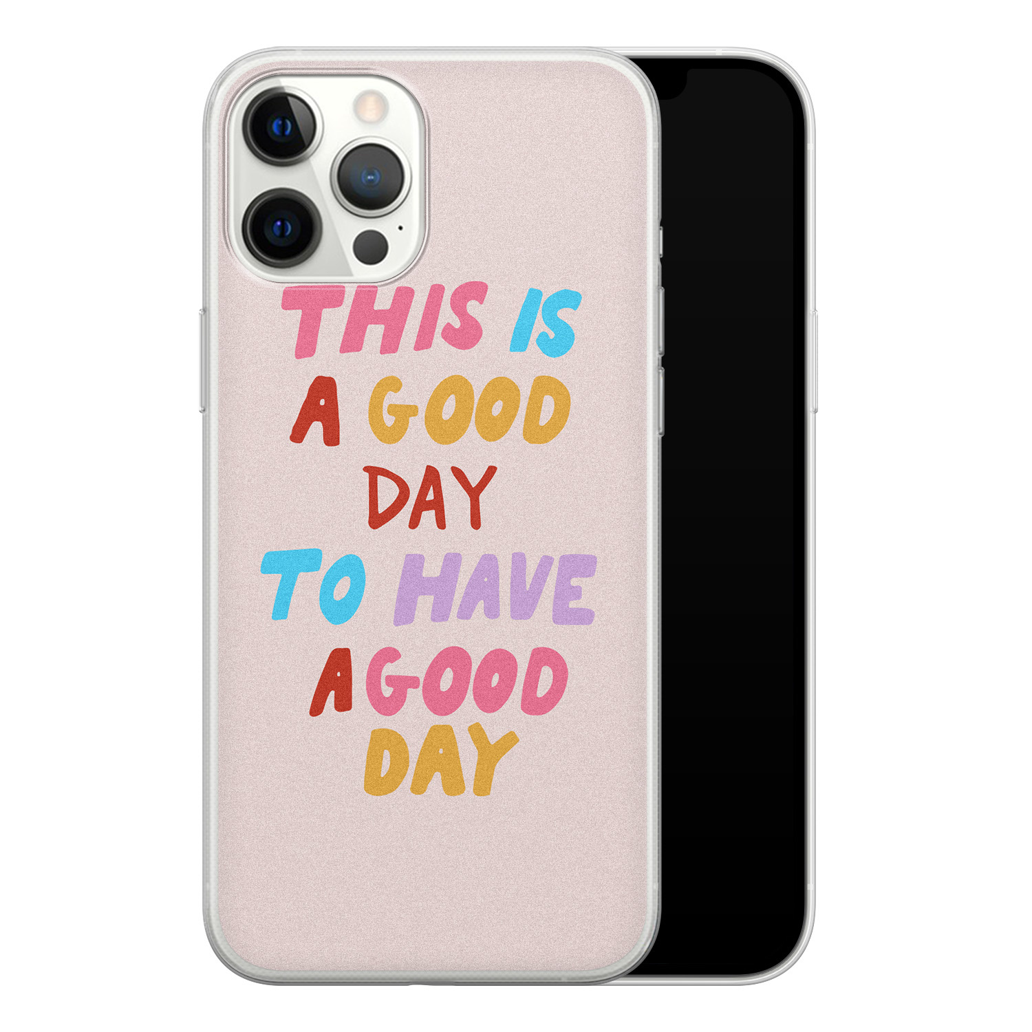 Leuke Telefoonhoesjes iPhone 12 Pro Max siliconen hoesje - This is a good day
