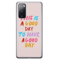 Leuke Telefoonhoesjes Samsung Galaxy S20 FE siliconen hoesje - This is a good day