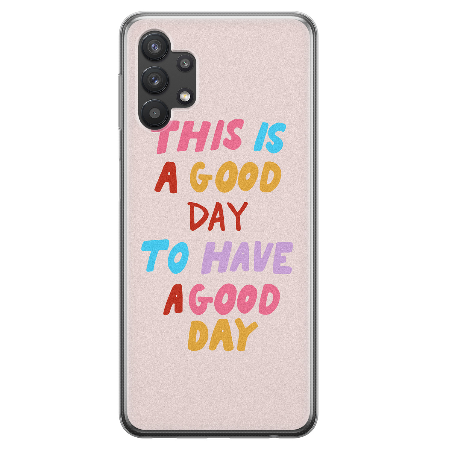 Leuke Telefoonhoesjes Samsung Galaxy A32 5G siliconen hoesje - This is a good day