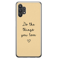 Leuke Telefoonhoesjes Samsung Galaxy A32 5G siliconen hoesje - Do the things you love