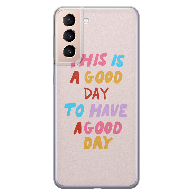 Leuke Telefoonhoesjes Samsung Galaxy S21 siliconen hoesje - This is a good day