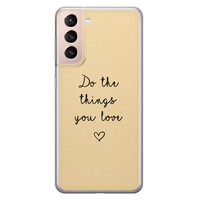 Leuke Telefoonhoesjes Samsung Galaxy S21 siliconen hoesje - Do the things you love