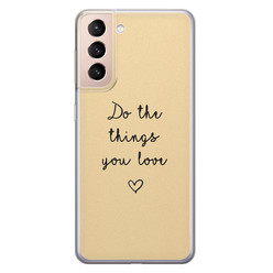 Leuke Telefoonhoesjes Samsung Galaxy S21 siliconen hoesje - Do the things you love