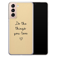 Leuke Telefoonhoesjes Samsung Galaxy S21 siliconen hoesje - Do the things you love