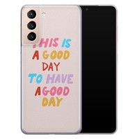 Leuke Telefoonhoesjes Samsung Galaxy S21 Plus siliconen hoesje - This is a good day