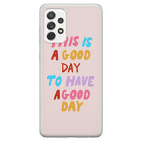 Leuke Telefoonhoesjes Samsung Galaxy A52 siliconen hoesje - This is a good day