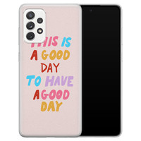 Leuke Telefoonhoesjes Samsung Galaxy A52 siliconen hoesje - This is a good day